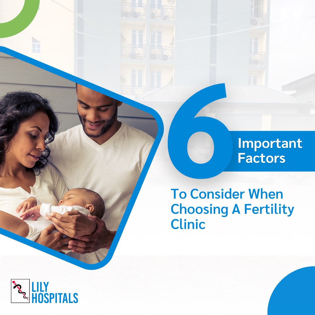 6 Important Factors to Consider When Choosing a Fertility Clinic
