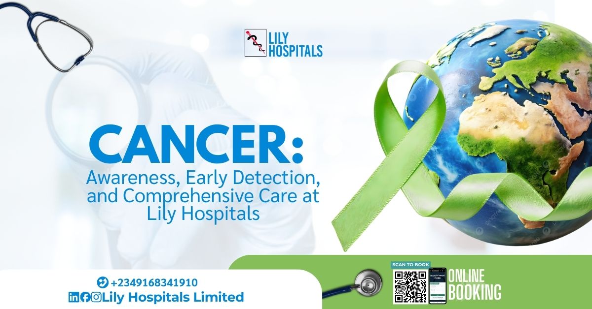 Cancer: Awareness, Early Detection, and Comprehensive Care at Lily Hospitals
